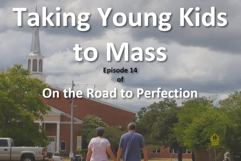 Taking Young Kids to Mass is the topic of this episode, with the iconic cover of Beth and Kristofer walking toward a Catholic Church, seeing them from behind with the Church rising before them, and the title of the podcast and episode information in text on the image.
