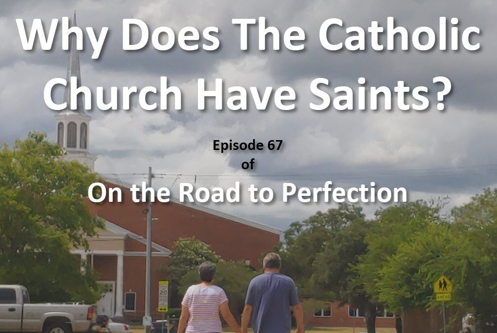 Why Does the Catholic Church Have Saints? A Podcast