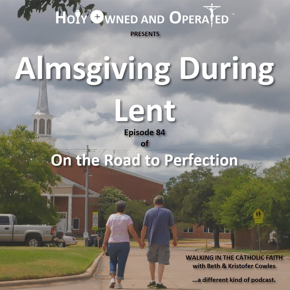Almsgiving During Lent is the topic of this episode, with the iconic cover of Beth and Kristofer walking toward a Catholic Church, seeing them from behind with the Church rising before them, and the title of the podcast and episode information in text on the image.
