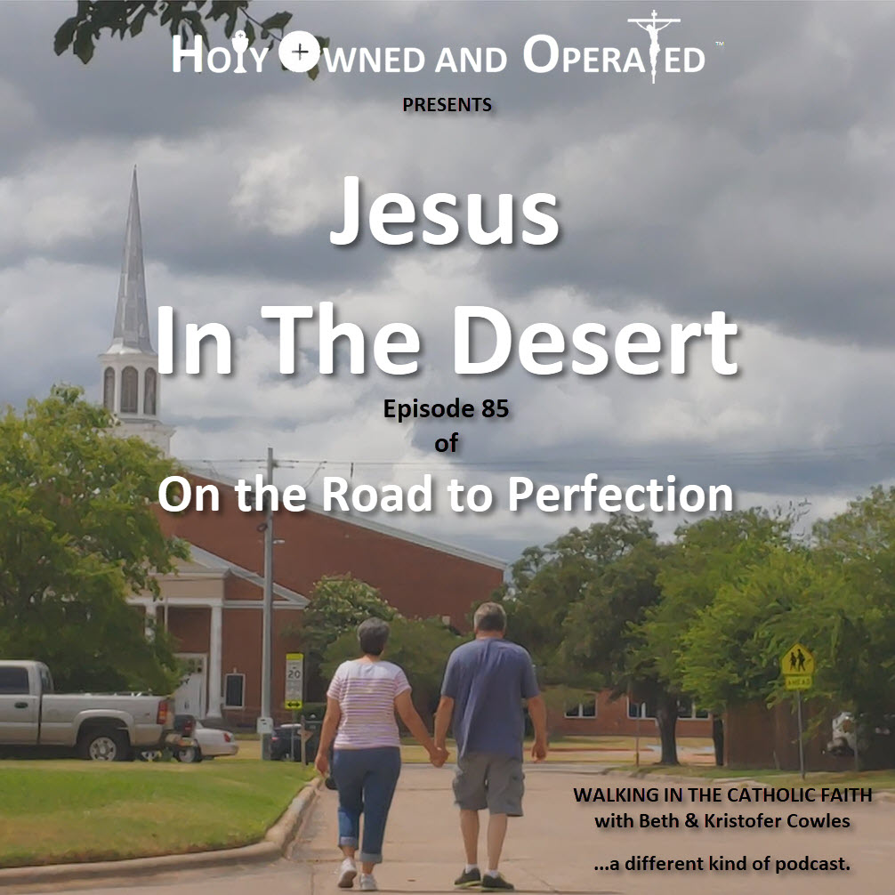 Jesus In The Desert is the topic of this episode, with the iconic cover of Beth and Kristofer walking toward a Catholic Church, seeing them from behind with the Church rising before them, and the title of the podcast and episode information in text on the image.