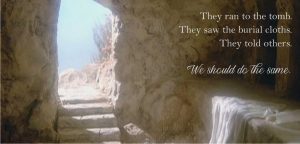 Eyewitness Accounts an Empty Tomb from the inside with burial cloths to the side and the words, They ran to the tomb. They saw the burial cloths. They told others. We should do the same.