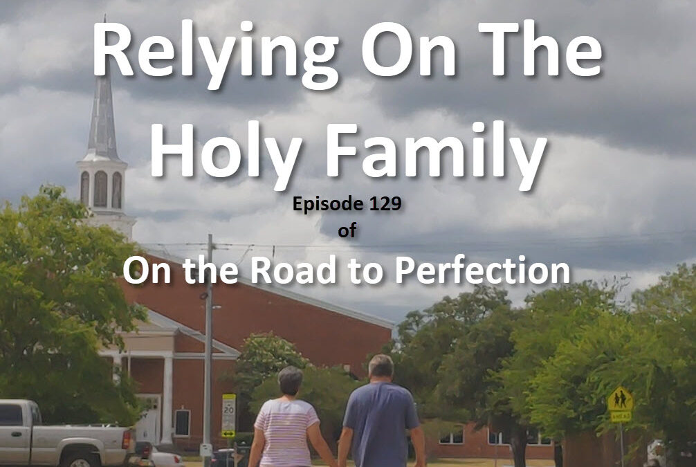 Relying On The Holy Family is the topic of this episode, with the iconic cover of Beth and Kristofer walking toward a Catholic Church, seeing them from behind with the Church rising before them, and the title of the podcast and episode information in text on the image.