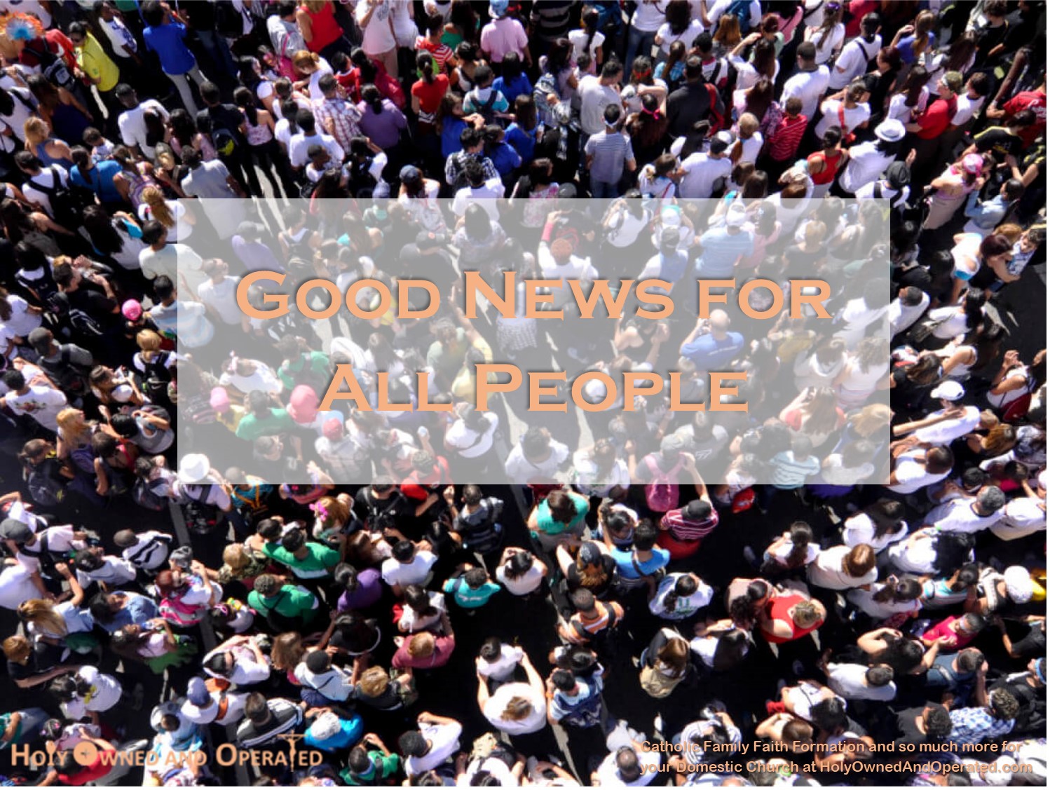 Good News for All People text box overlays a photo of a crowd of people taken from above.