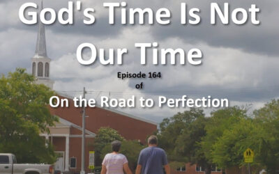 God’s Time Is Not Our Time – Episode 164